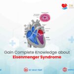 Gain Complete Knowledge about Eisenmenger Syndrome