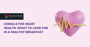 Read more about the article Cereals for Heart Health: What to Look for in a Healthy Breakfast?