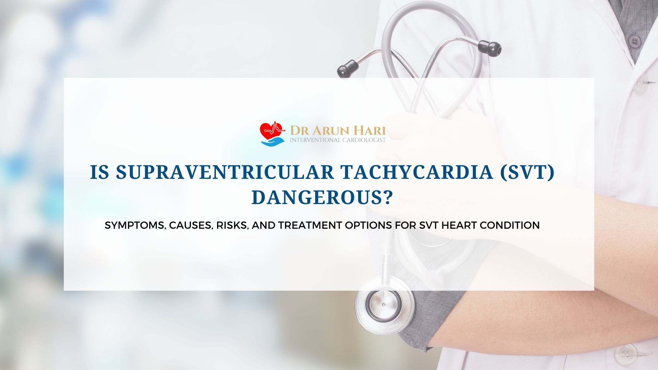 You are currently viewing Is Supraventricular Tachycardia (SVT) Dangerous? Symptoms, Causes, Risks, and Treatment Options for SVT Heart Condition