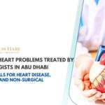 Common Heart Problems Treated by Cardiologists in Abu Dhabi – Top Hospitals for Heart Disease, Symptoms, and Non-Surgical Treatments