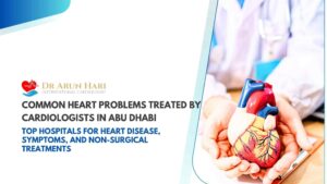 Read more about the article Common Heart Problems Treated by Cardiologists in Abu Dhabi – Top Hospitals for Heart Disease, Symptoms, and Non-Surgical Treatments