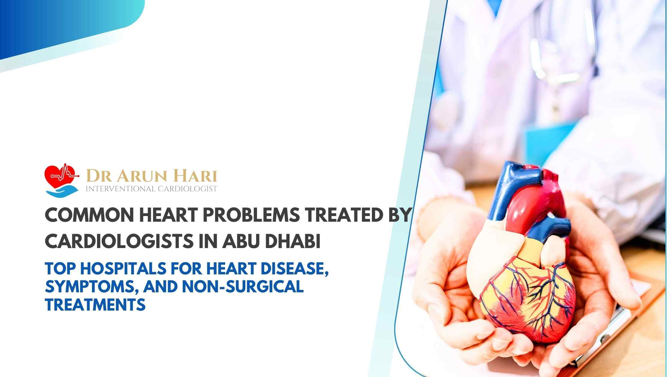 You are currently viewing Common Heart Problems Treated by Cardiologists in Abu Dhabi – Top Hospitals for Heart Disease, Symptoms, and Non-Surgical Treatments