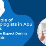 The Role of Cardiologists in Abu Dhabi: What to Expect During Your Visit