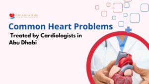 Read more about the article Common Heart Problems Treated by Cardiologists in Abu Dhabi – Top Hospitals for Heart Disease, Symptoms, and Non-Surgical Treatments