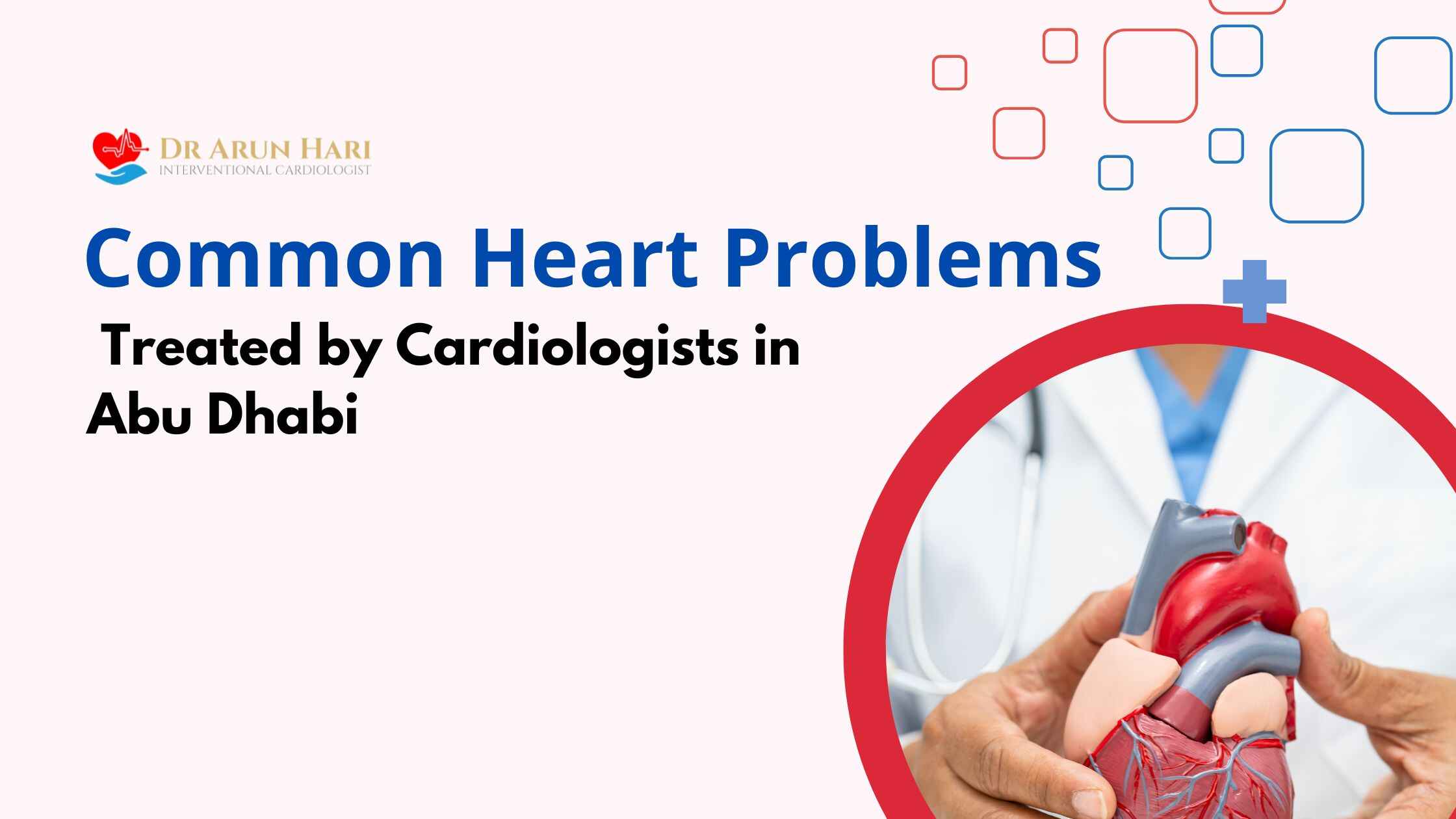 Read more about the article Common Heart Problems Treated by Cardiologists in Abu Dhabi – Top Hospitals for Heart Disease, Symptoms, and Non-Surgical Treatments