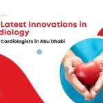 The Latest Innovations in Cardiology by Top Cardiologists in Abu Dhabi