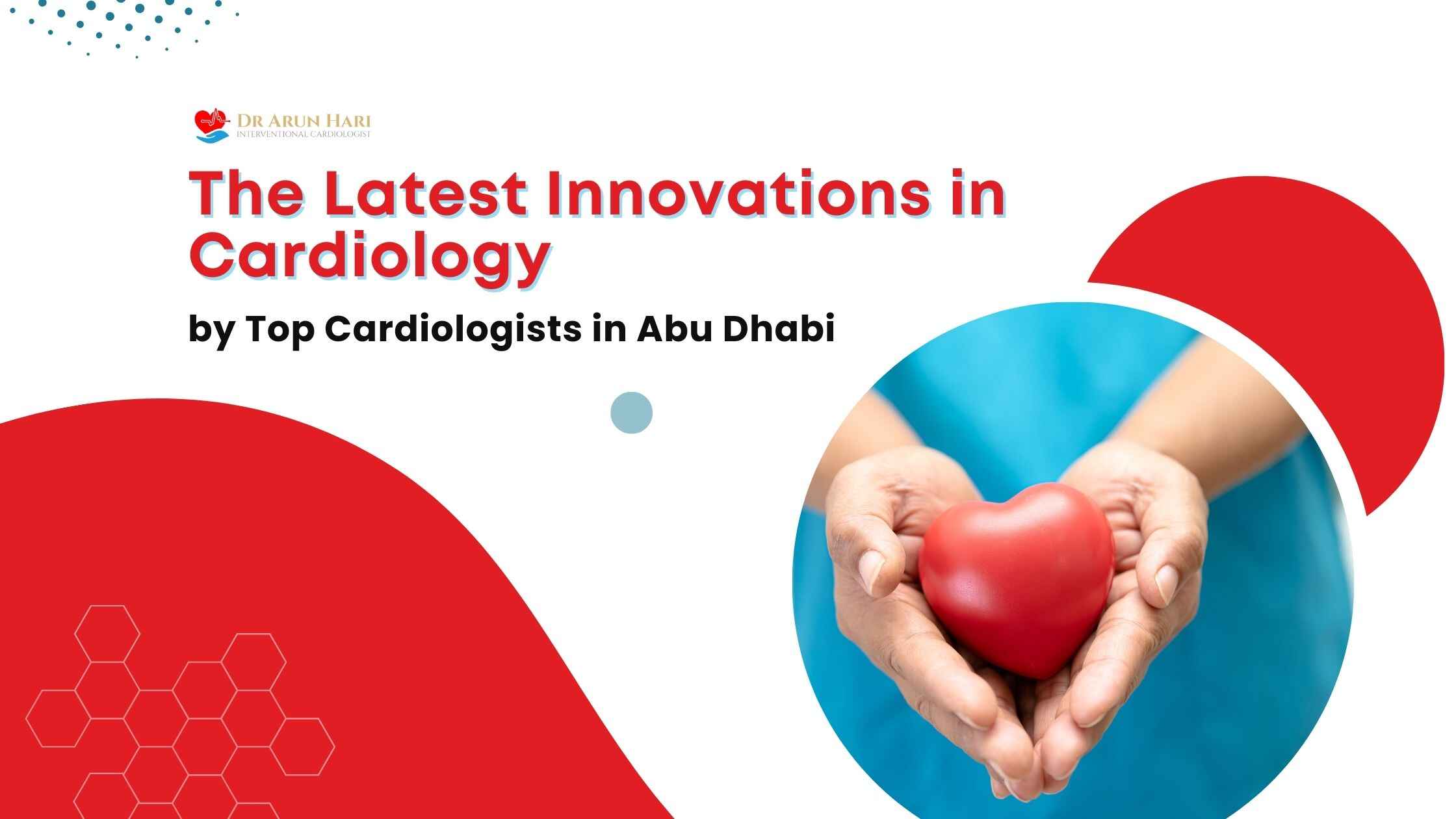 You are currently viewing The Latest Innovations in Cardiology by Top Cardiologists in Abu Dhabi