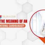 What is the Meaning of an Interventional Cardiologist?