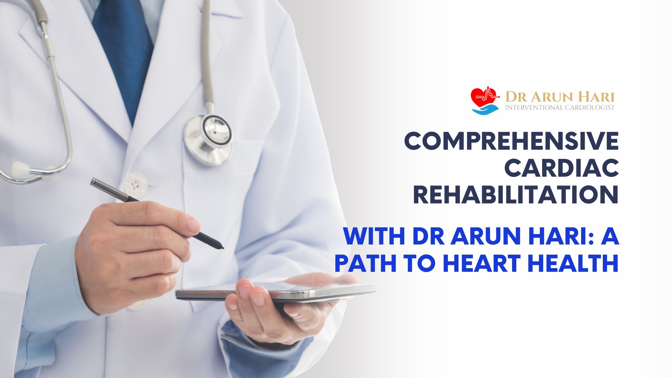 You are currently viewing Comprehensive Cardiac Rehabilitation With Dr Arun Hari: A Path To Heart Health